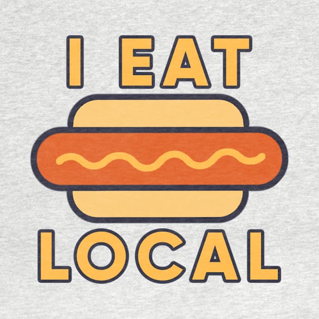 I Eat Local by jrchoate10